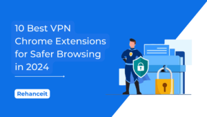 Read more about the article 10 Best VPN Chrome Extensions for Safer Browsing in 2024